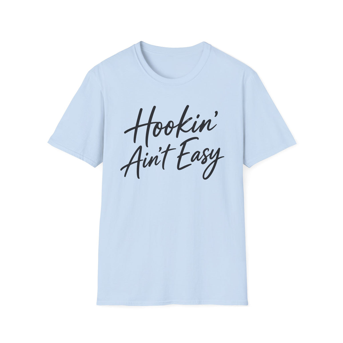 Hookin' Aint Easy T-shirt